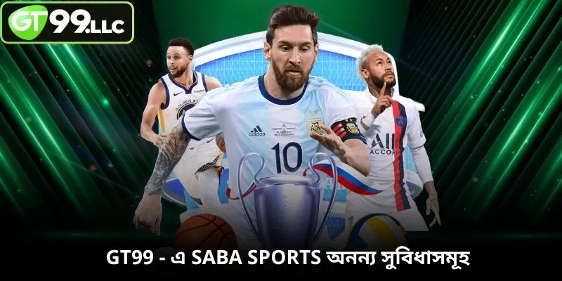 GT99 - এ SABA Sports অনন্য সুবিধাসমূহ